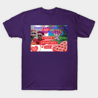 Shroom in my heart for you T-Shirt